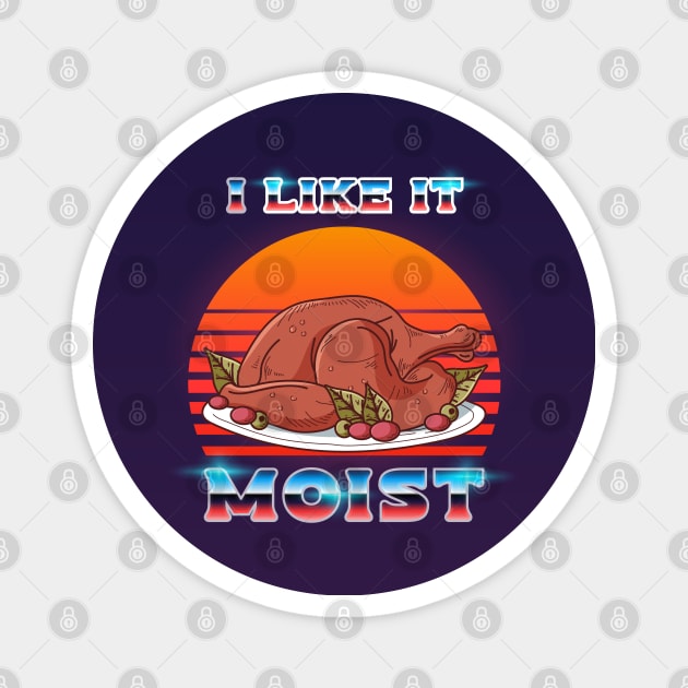 I like it Moist 80s Magnet by edmproject